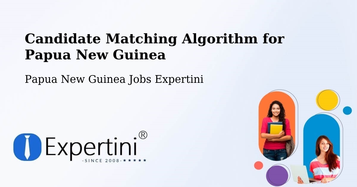 Candidate Matching Algorithm Overview – Aitape - Papua New Guinea Jobs Expertini