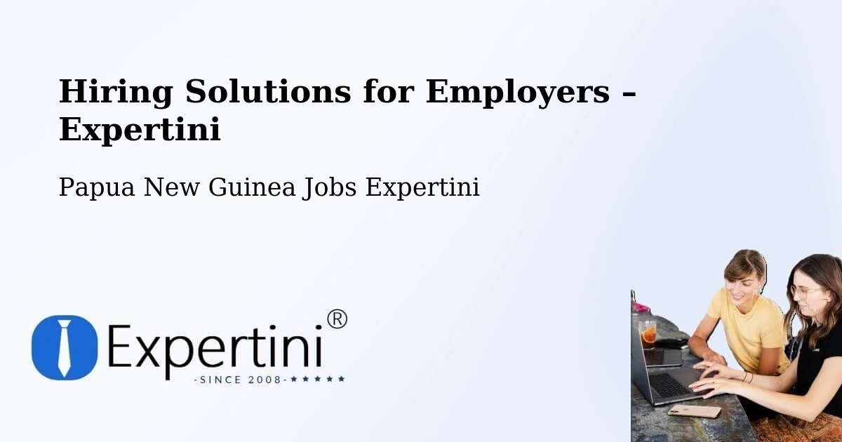 Hiring Solutions for Employers in Aitape - Aitape, Papua New Guinea Jobs Expertini